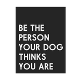 Be The Person Your Dog Thinks You Are