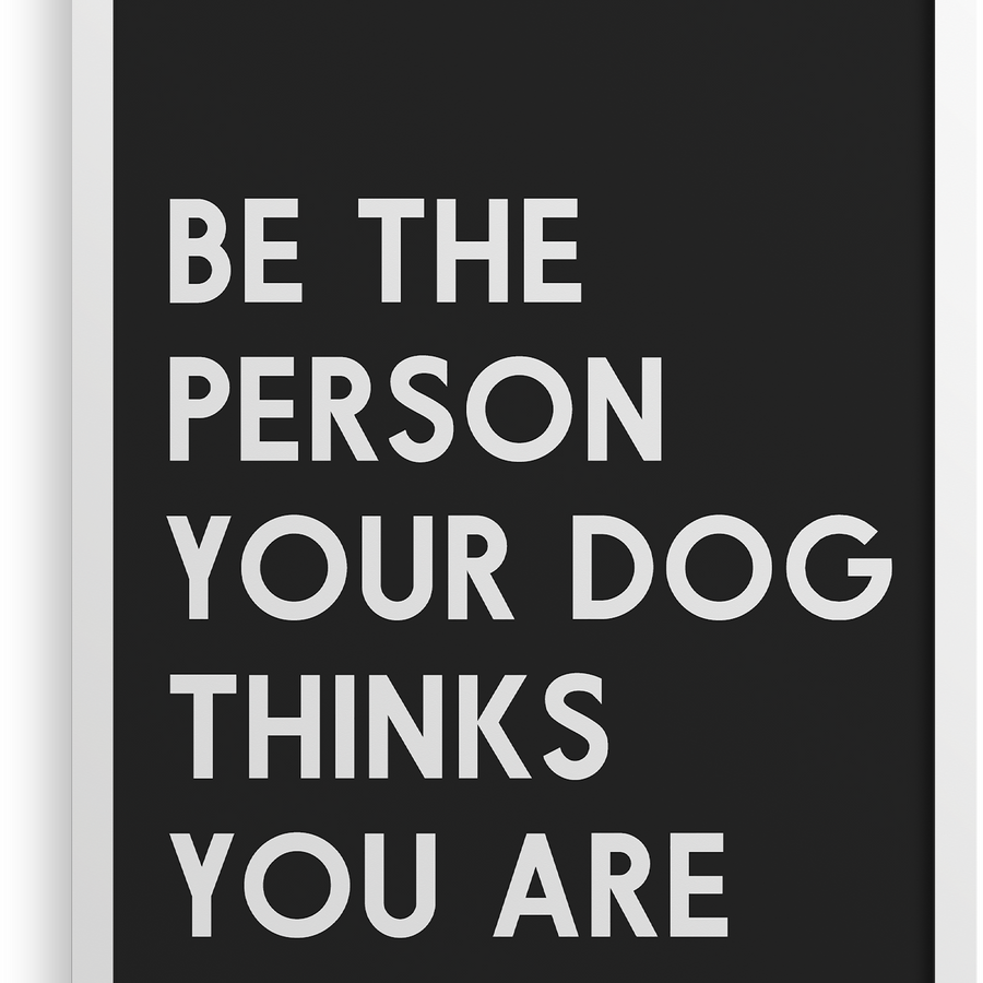Be The Person Your Dog Thinks You Are – West & Willow